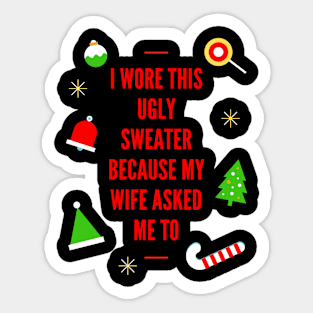 I Wore This Ugly Christmas Sweater Because My Wife Asked Me To, Ugly Holiday Sweater, Ugly Xmas Sweater, Ugly Christmas Sweater, Funny Christmas, Funny Xmas Sticker